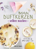 Cover-Bild zum Titel 'Natürliche Duftkerzen selber machen - mit Blüten & ätherischen Ölen' von 'Justine Roty'