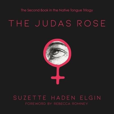 The Judas Rose Lib/E - Suzette Haden Elgin, Leni Zumas