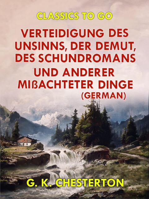 Verteidigung des Unsinns, der Demut, des Schundromans und anderer mißachteter Dinge (German) - G. K. Chesterton