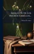 Cover-Bild zum Titel 'Adolfo El De Los Negros Cabellos...' von 'Manuel Ibo Alfaro'