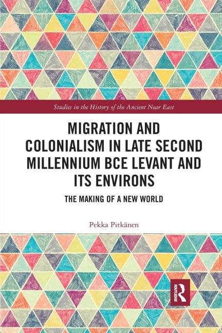 Migration and Colonialism in Late Second Millennium BCE Levant and Its Environs - Pekka Pitkänen