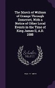 Cover-Bild zum Titel 'The March of William of Orange Through Somerset, With a Notice of Other Local Events in the Time of King James II, A.D. 1688' von 'Emanuel Green'