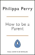 Cover-Bild zum Titel 'The Book You Wish Your Parents Had Read (and Your Children Will Be Glad That You Did)' von 'Philippa Perry'