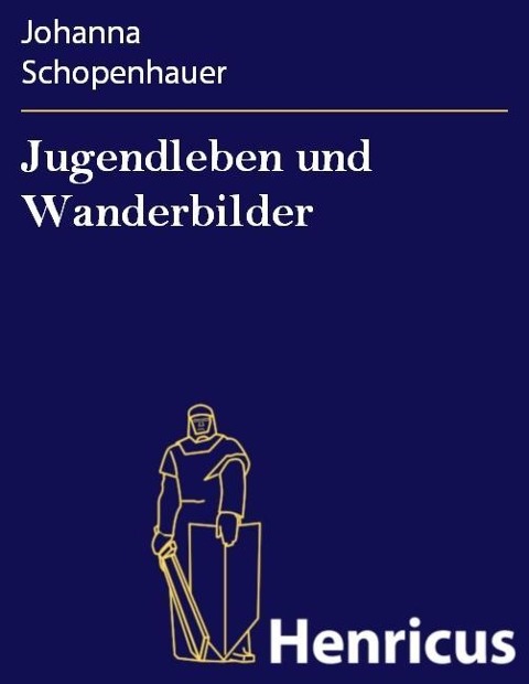 Jugendleben und Wanderbilder - Johanna Schopenhauer