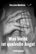 Cover-Bild zum Titel 'Was bleibt ist qualvolle Angst' von 'Eva-Luisa Menderes'