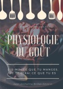 Cover-Bild zum Titel 'Physiologie du goût : Dis-moi ce que tu manges, je te dirai ce que tu es' von 'Jean Anthelme Brillat-Savarin'