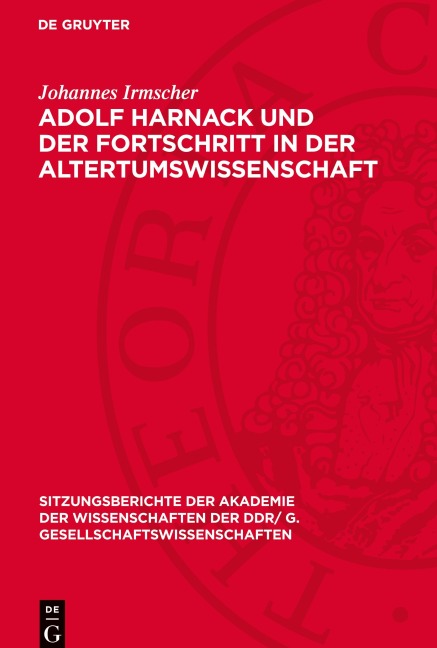 Adolf Harnack und der Fortschritt in der Altertumswissenschaft - Johannes Irmscher