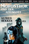 Cover-Bild zum Titel 'Moronthor und der Affengott: Moronthor 13' von 'Alfred Bekker'