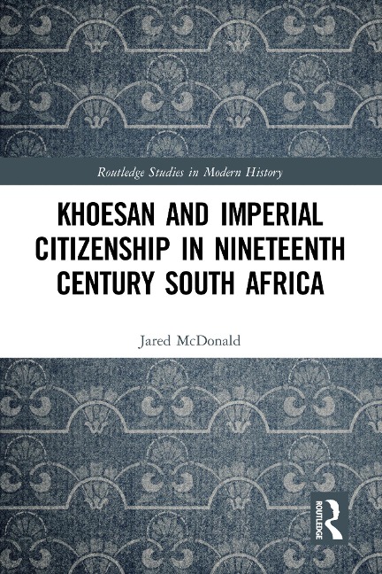 Khoesan and Imperial Citizenship in Nineteenth Century South Africa - Jared McDonald