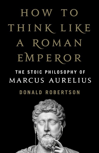 How to Think Like a Roman Emperor - Donald J. Robertson