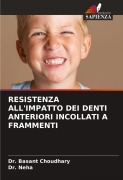 Cover-Bild zum Titel 'RESISTENZA ALL'IMPATTO DEI DENTI ANTERIORI INCOLLATI A FRAMMENTI' von 'Basant Choudhary, Neha'
