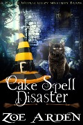 Cover-Bild zum Titel 'Cozy Mystery: Cake Spell Disaster (A Haven Witch Cozy Mystery Book)' von 'Zoe Arden'