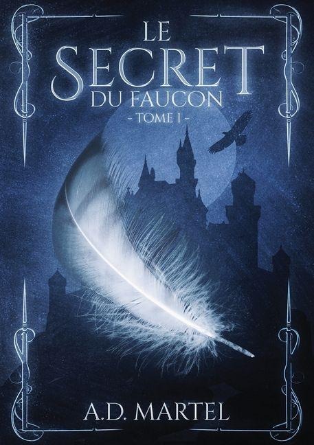 Le Secret du Faucon - A D Martel