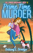 Prime Time Murder (Hollywood Whodunit, #1) - Brittany E. Brinegar