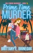 Cover-Bild zum Titel 'Prime Time Murder: A Cozy Celebrity Murder Mystery (Hollywood Whodunit, #1)' von 'Brittany E. Brinegar'