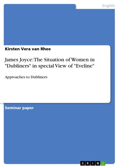 James Joyce: The Situation of Women in "Dubliners" in special View of "Eveline" - Kirsten Vera van Rhee