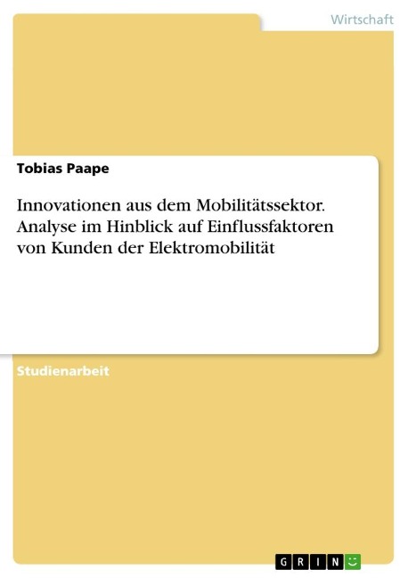 Innovationen aus dem Mobilitätssektor. Analyse im Hinblick auf Einflussfaktoren von Kunden der Elektromobilität - Tobias Paape