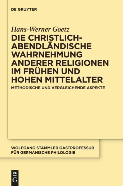 Die christlich-abendländische Wahrnehmung anderer Religionen im frühen und hohen Mittelalter - Hans-Werner Goetz