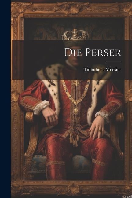 Die Perser - Timotheus Milesius