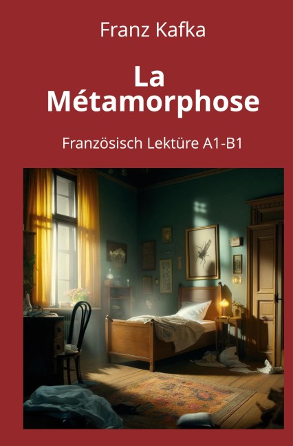 La Métamorphose: Französisch Lektüre A1 - B1 - Franz Kafka