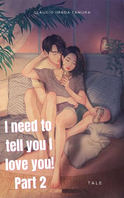I need to tell you I love you! - Part 2 - Glaucio Imada Tamura