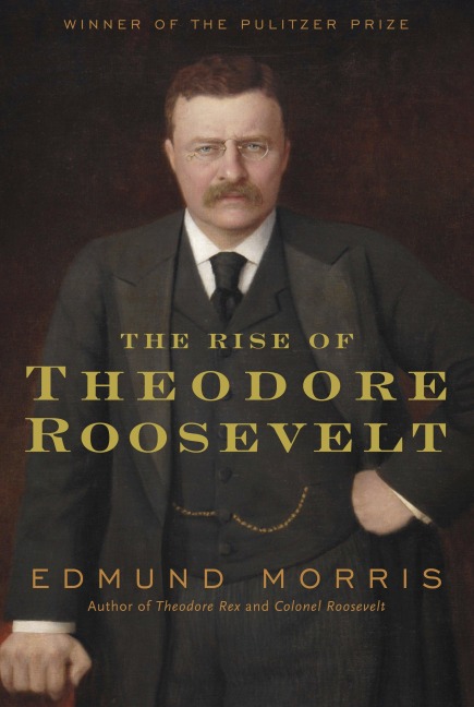 The Rise of Theodore Roosevelt - Edmund Morris