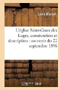 L'Église Saint-Gaon Des Loges, Consécration Et Description: Souvenir Du 22 Septembre 1896 - Louis Marcel