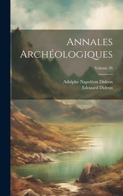 Annales Archéologiques; Volume 26 - Adolphe Napoléon Didron, Edouard Didron