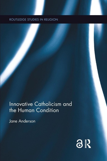 Innovative Catholicism and the Human Condition - Jane Anderson