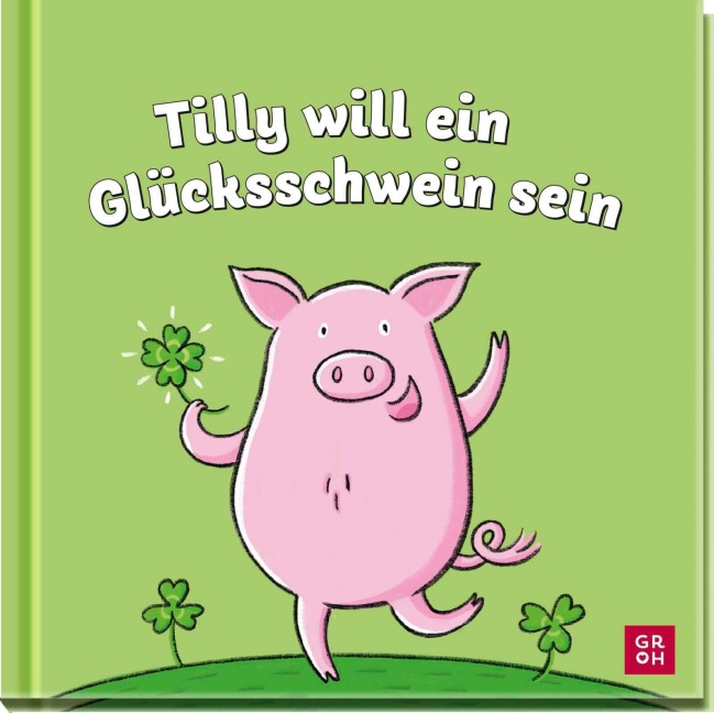 Tilly will ein Glücksschwein sein - Lotte Kutschmann