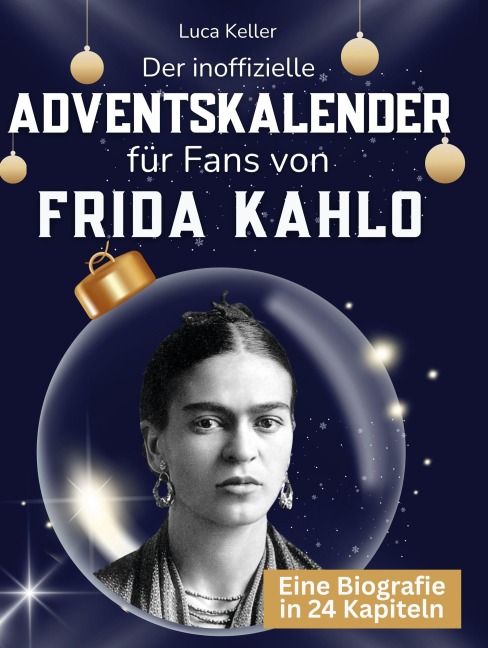 Der inoffizielle Adventskalender für Fans von Frida Kahlo - Luca Keller