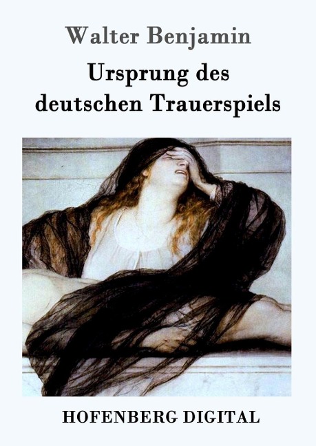 Ursprung des deutschen Trauerspiels - Walter Benjamin