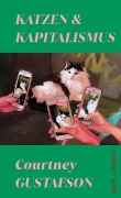 Cover-Bild zum Titel 'Katzen und Kapitalismus' von 'Courtney Gustafson'