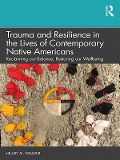 Trauma and Resilience in the Lives of Contemporary Native Americans - Hilary N. Weaver