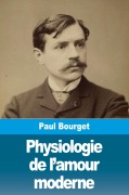Cover-Bild zum Titel 'Physiologie de l'amour moderne' von 'Paul Bourget'