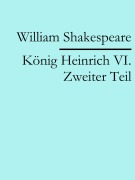 Cover-Bild zum Titel 'König Heinrich VI. Zweiter Teil' von 'William Shakespeare'