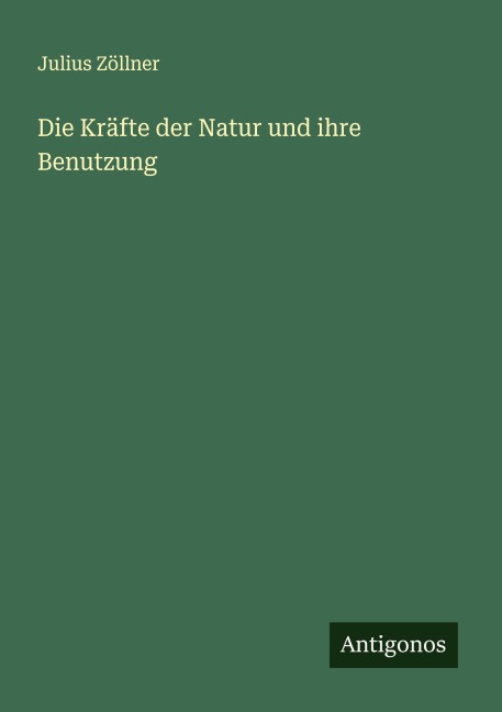Die Kräfte der Natur und ihre Benutzung - Julius Zöllner