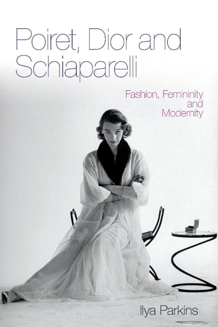 Poiret, Dior and Schiaparelli - Ilya Parkins