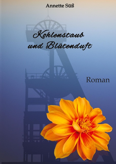 Kohlenstaub und Blütenduft - Annette Süß