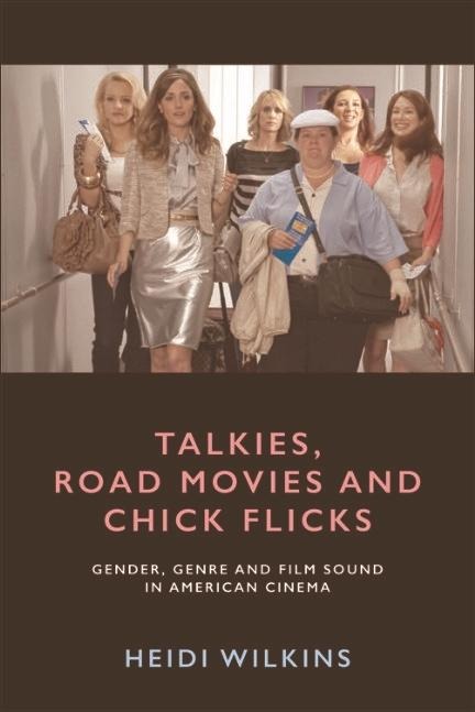 Talkies, Road Movies and Chick Flicks - Heidi Wilkins