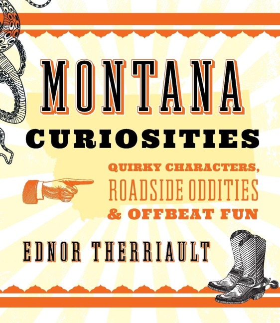 Montana Curiosities - Ednor Therriault