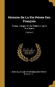 Cover-Bild zum Titel 'Histoire De La Vie Privée Des François' von 'Legrand, Jean-Baptiste-Bonaventure De Roquefort'