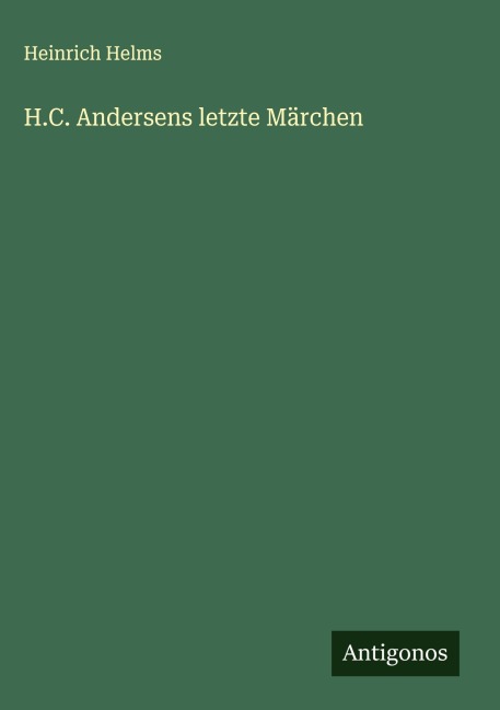 H.C. Andersens letzte Märchen - Heinrich Helms