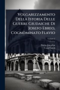 Volgarizzamento Della Istoria Delle Guerre Giudaiche Di Josefo Ebreo, Cognominato Flavio - Flavius Josephus, Luigi Calori