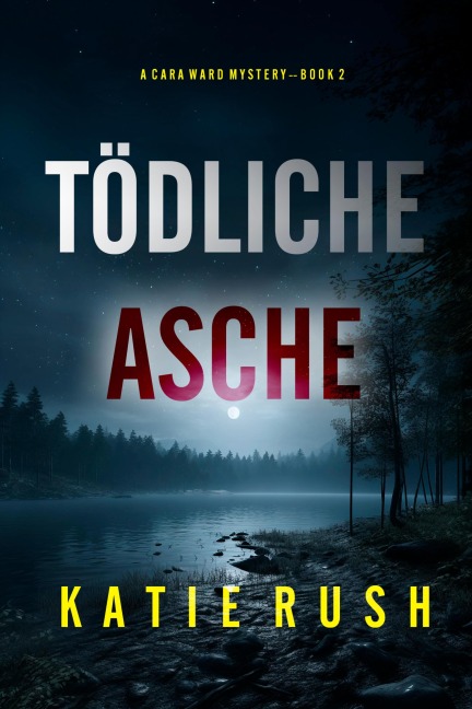 Tödliche Asche (Ein Cara Ward FBI-Thriller - Band 2) - Katie Rush