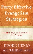 Forty Effective Evangelism Strategies - Henry Duodu Appiahkorang