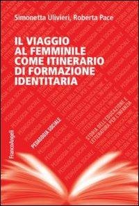 Il viaggio al femminile come itinerario di formazione identitaria - Simonetta Ulivieri, Roberta Pace