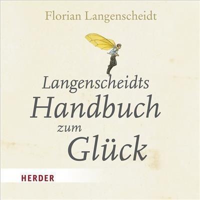 Langenscheidts Handbuch zum Glück - Florian Langenscheidt