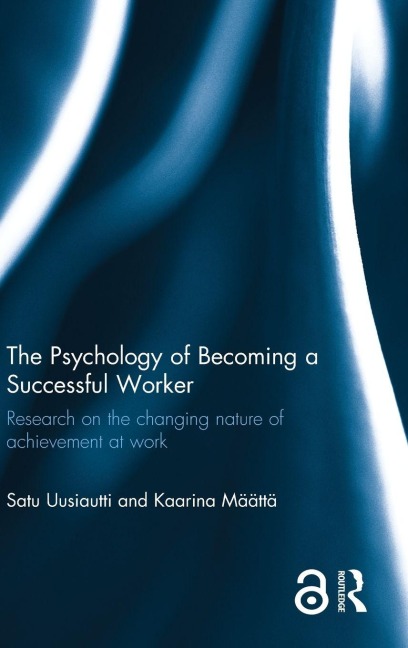 The Psychology of Becoming a Successful Worker - Satu Uusiautti, Kaarina Määttä
