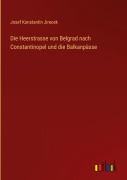 Cover-Bild zum Titel 'Die Heerstrasse von Belgrad nach Constantinopel und die Balkanpässe' von 'Josef Konstantin Jirecek'
